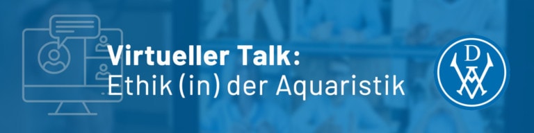 Ethik (in) der Aquaristik - Virtueller Talk