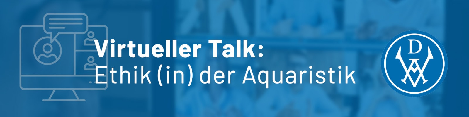 Ethik (in) der Aquaristik – Virtueller Talk